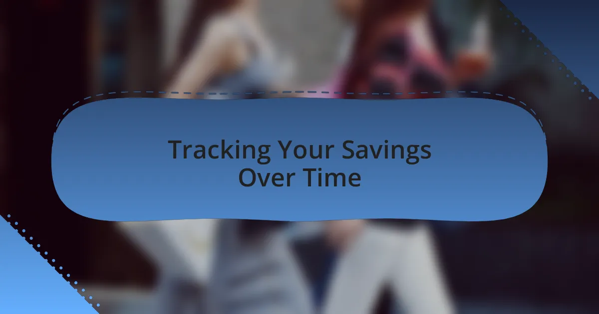 Tracking Your Savings Over Time