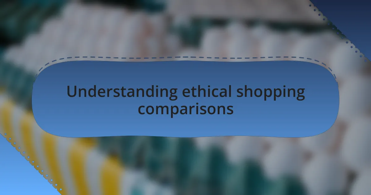 Understanding ethical shopping comparisons