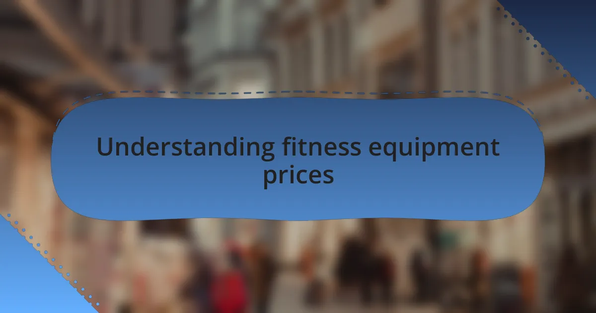 Understanding fitness equipment prices
