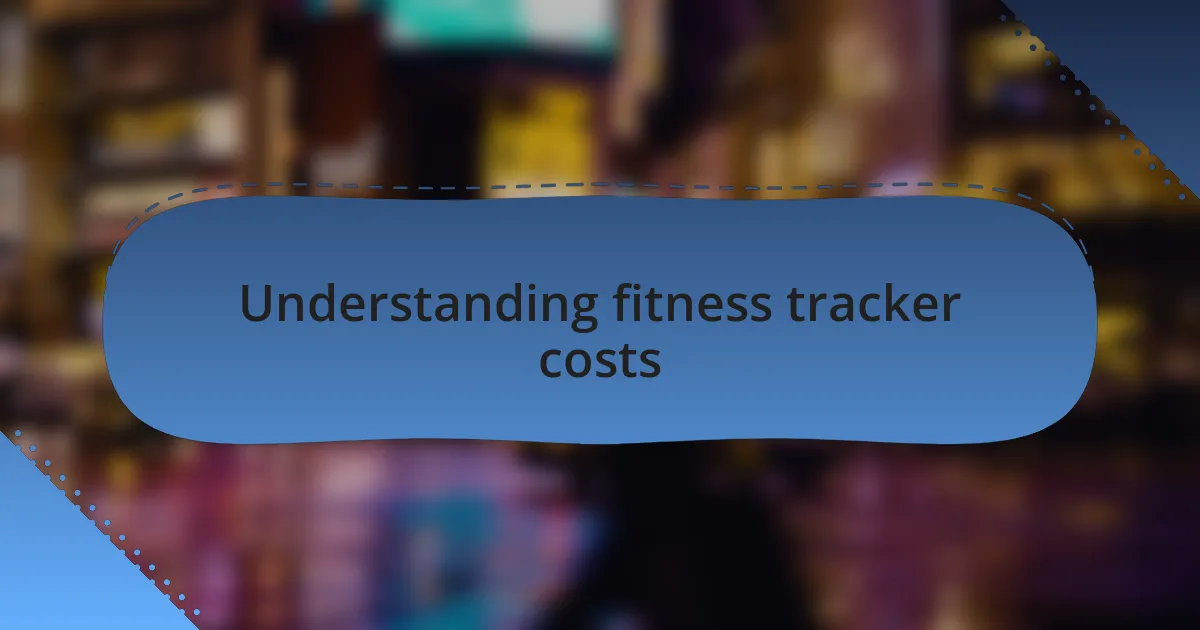 Understanding fitness tracker costs