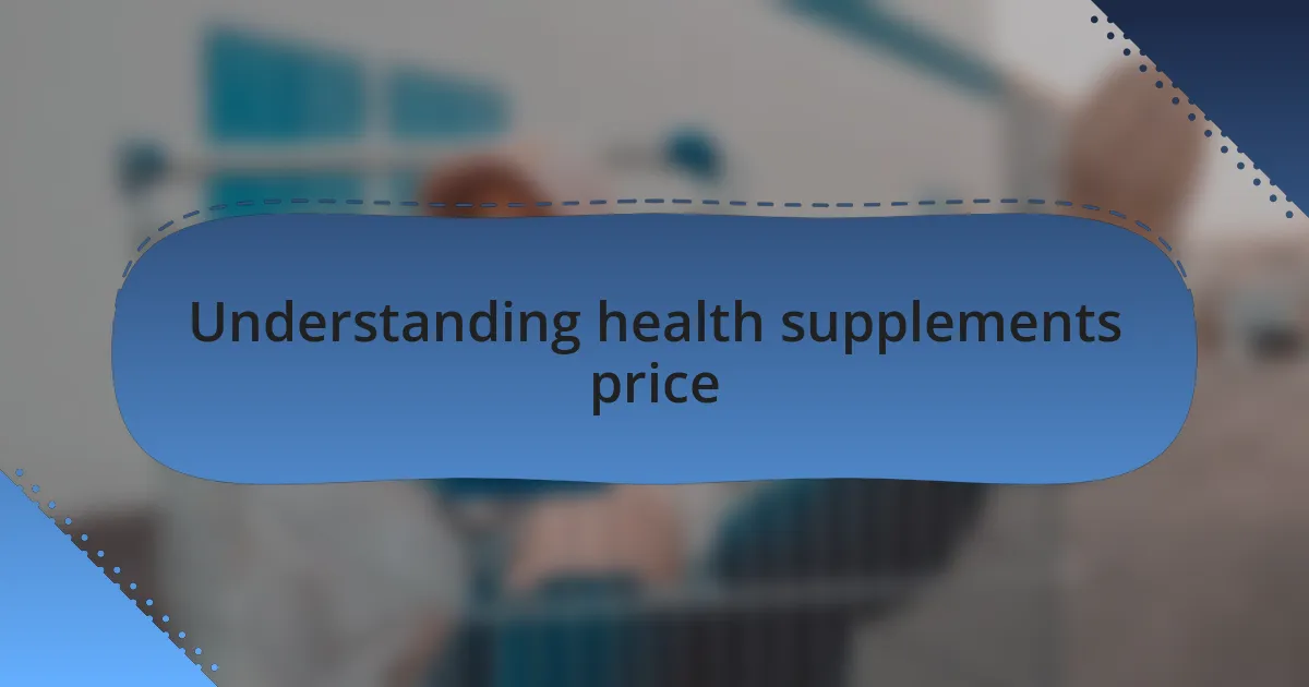 Understanding health supplements price
