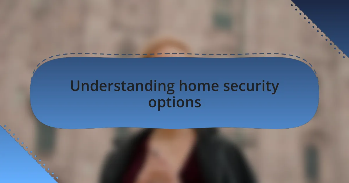 Understanding home security options