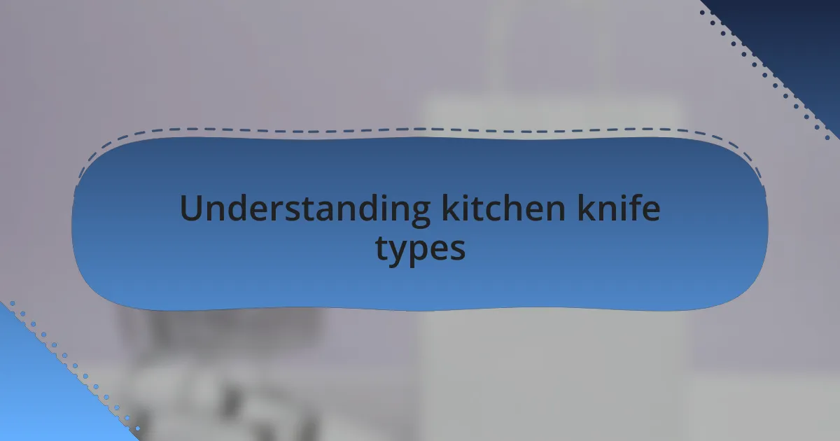 Understanding kitchen knife types