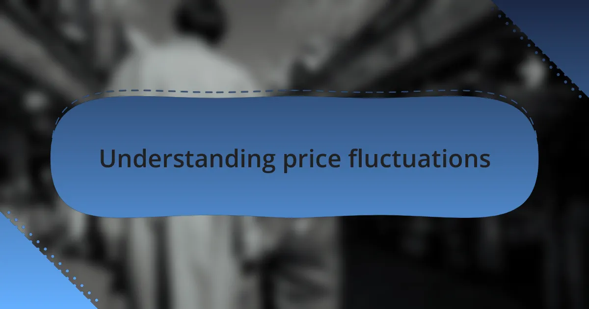 Understanding price fluctuations