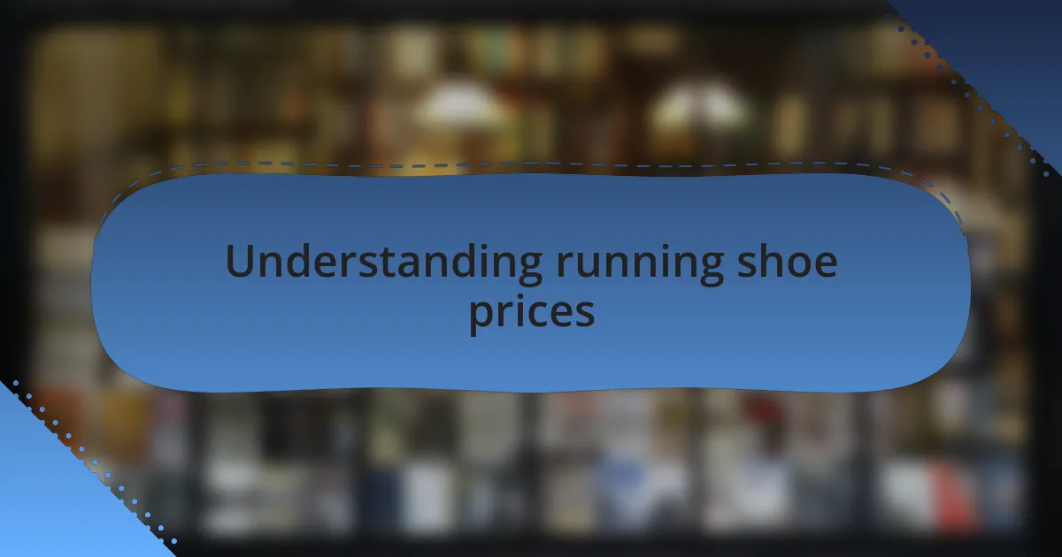 Understanding running shoe prices