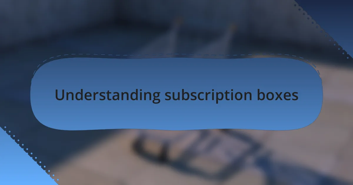 Understanding subscription boxes