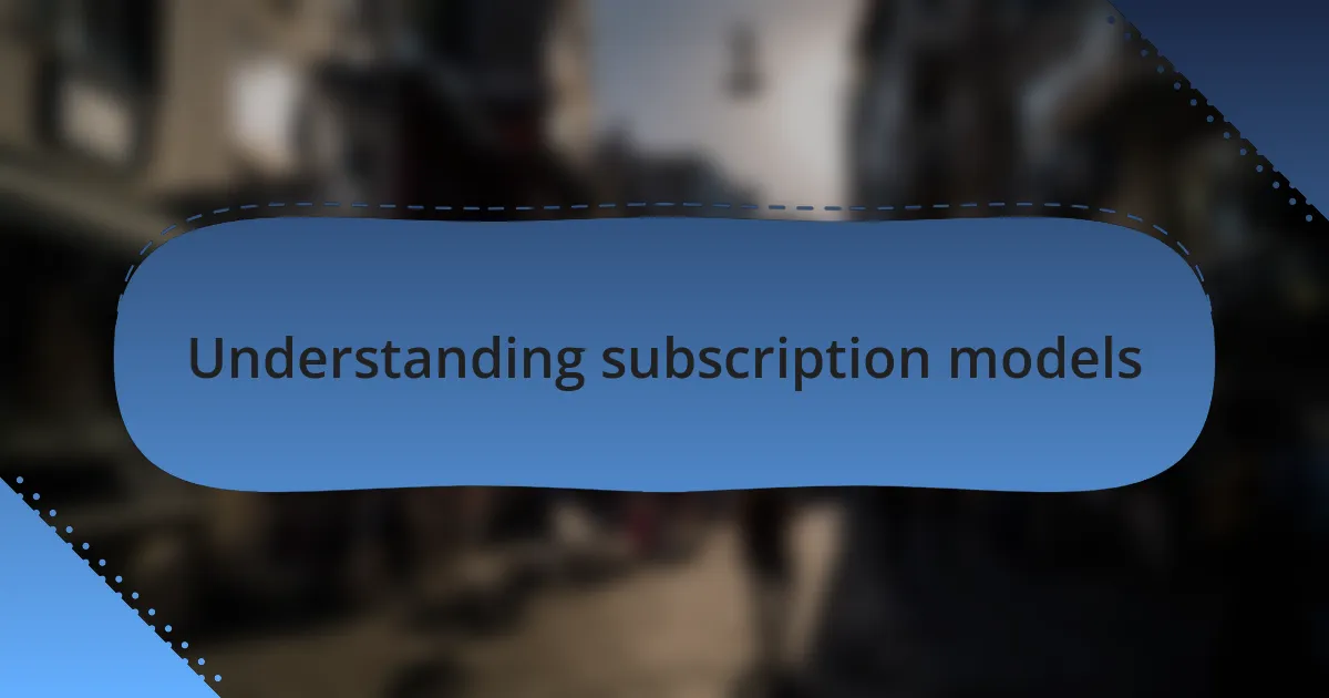 Understanding subscription models