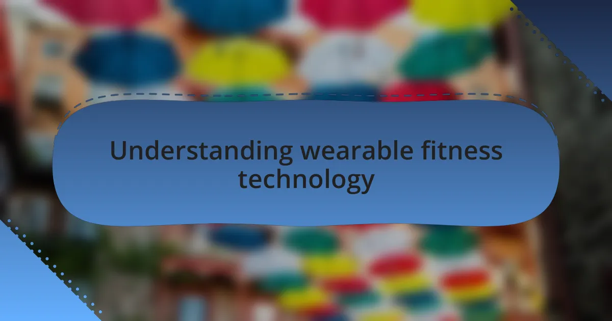 Understanding wearable fitness technology