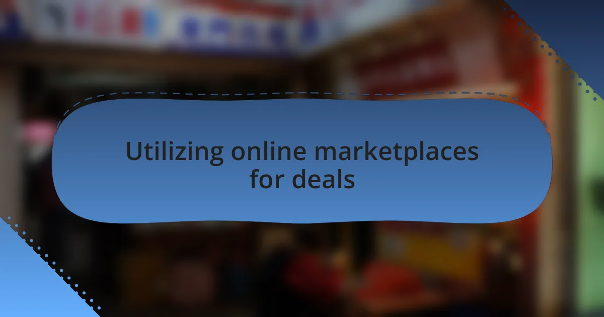 Utilizing online marketplaces for deals