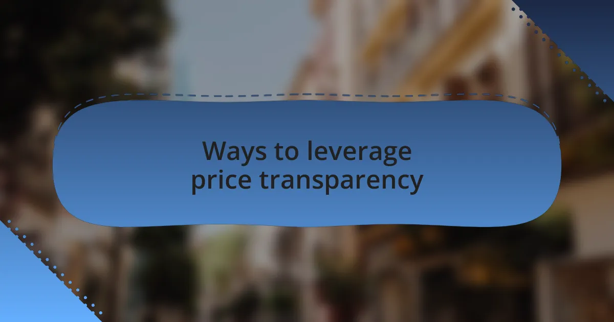 Ways to leverage price transparency